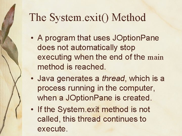 The System. exit() Method • A program that uses JOption. Pane does not automatically