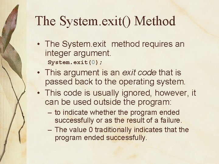 The System. exit() Method • The System. exit method requires an integer argument. System.