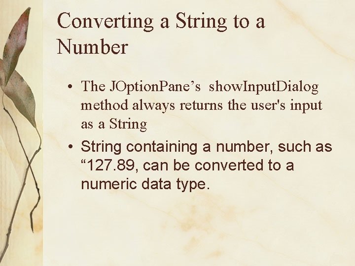 Converting a String to a Number • The JOption. Pane’s show. Input. Dialog method Converting a String to a Number • The JOption. Pane’s show. Input. Dialog method