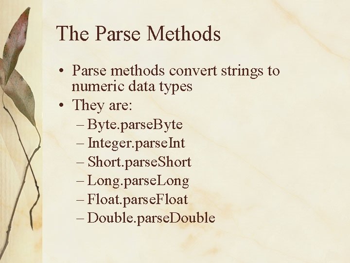 The Parse Methods • Parse methods convert strings to numeric data types • They