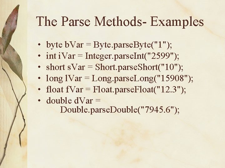 The Parse Methods- Examples • • • byte b. Var = Byte. parse. Byte("1");