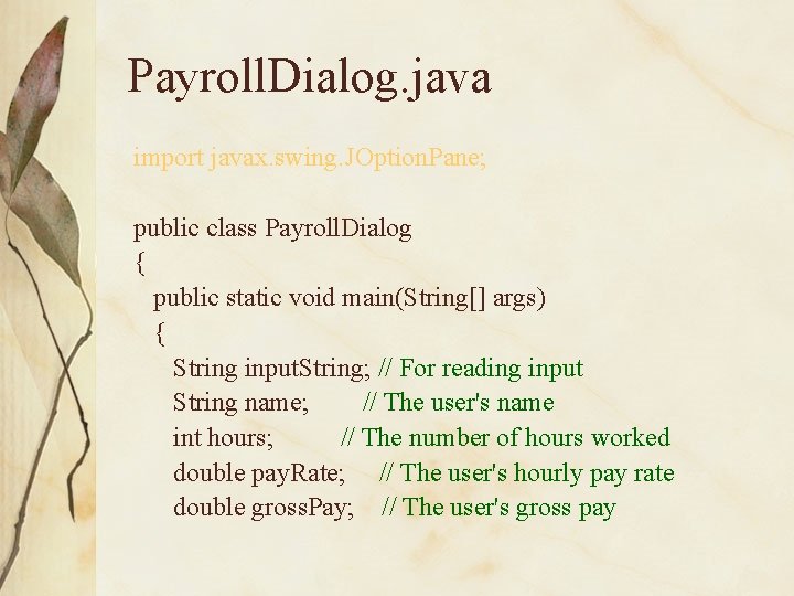 Payroll. Dialog. java import javax. swing. JOption. Pane; public class Payroll. Dialog { public Payroll. Dialog. java import javax. swing. JOption. Pane; public class Payroll. Dialog { public