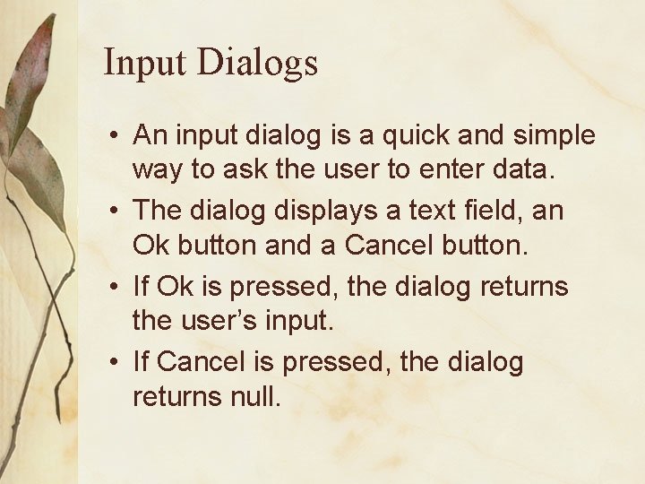 Input Dialogs • An input dialog is a quick and simple way to ask