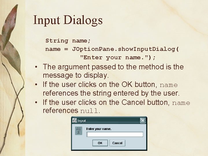 Input Dialogs String name; name = JOption. Pane. show. Input. Dialog( "Enter your name.