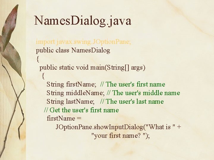 Names. Dialog. java import javax. swing. JOption. Pane; public class Names. Dialog { public Names. Dialog. java import javax. swing. JOption. Pane; public class Names. Dialog { public