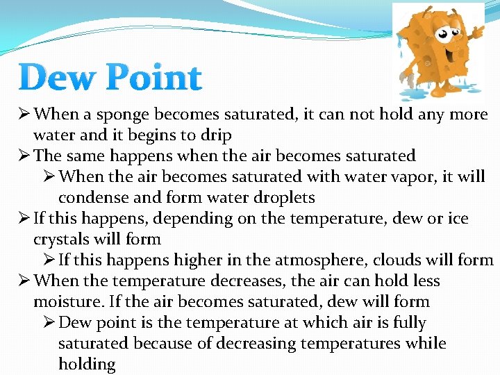 Dew Point Ø When a sponge becomes saturated, it can not hold any more