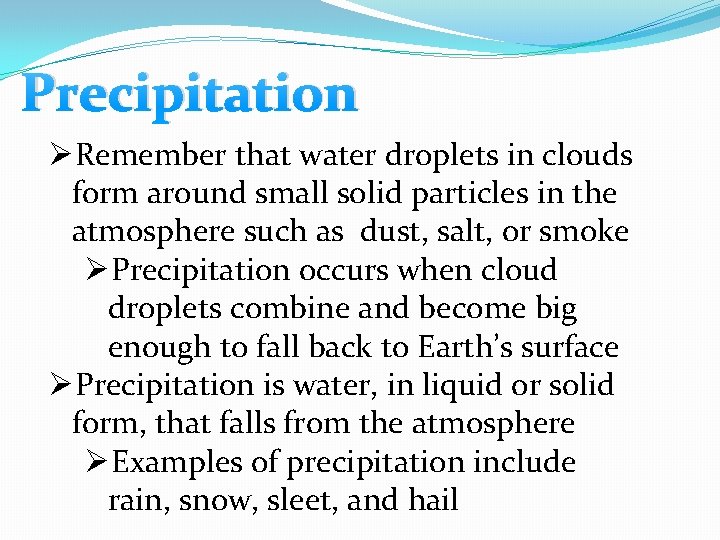 Precipitation ØRemember that water droplets in clouds form around small solid particles in the