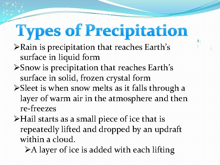 Types of Precipitation ØRain is precipitation that reaches Earth’s surface in liquid form ØSnow