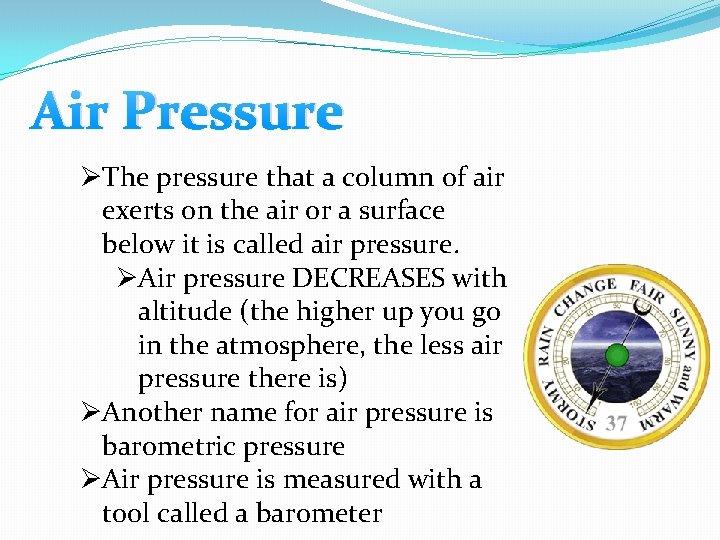 Air Pressure ØThe pressure that a column of air exerts on the air or