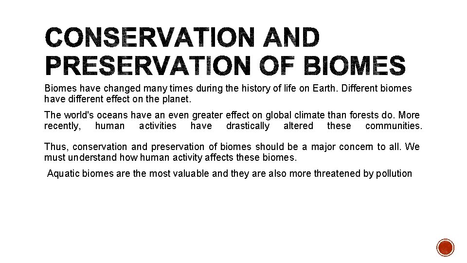 Biomes have changed many times during the history of life on Earth. Different biomes