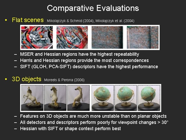 Comparative Evaluations • Flat scenes Mikolajczyk & Schmid (2004), Mikolajczyk et al. (2004) – Comparative Evaluations • Flat scenes Mikolajczyk & Schmid (2004), Mikolajczyk et al. (2004) –
