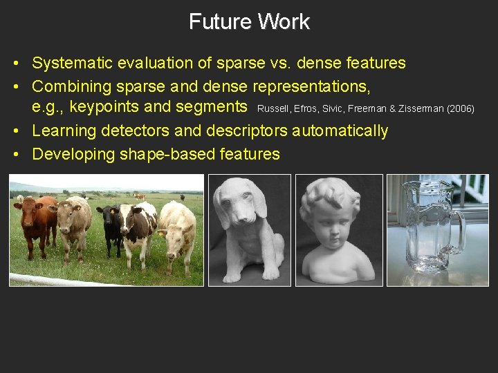 Future Work • Systematic evaluation of sparse vs. dense features • Combining sparse and