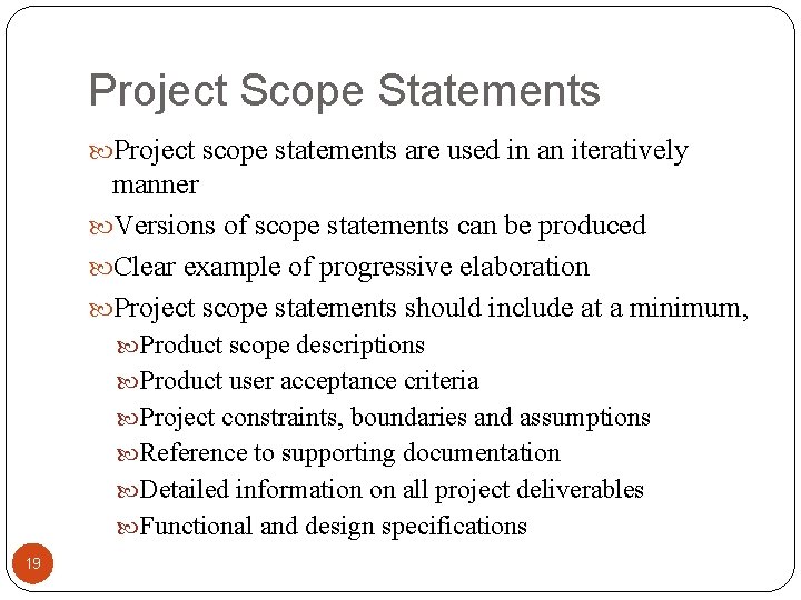 Project Scope Statements Project scope statements are used in an iteratively manner Versions of