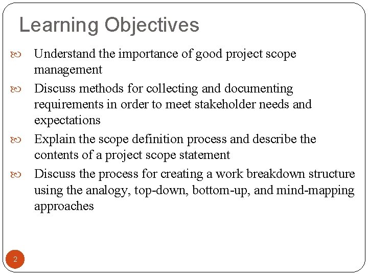 Learning Objectives Understand the importance of good project scope management Discuss methods for collecting