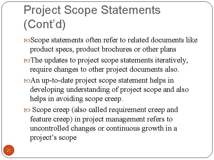 Project Scope Statements (Cont’d) Scope statements often refer to related documents like product specs,