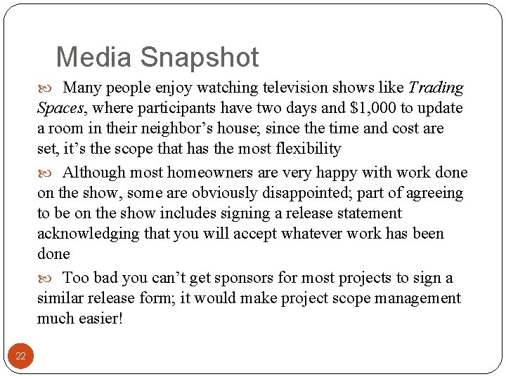 Media Snapshot Many people enjoy watching television shows like Trading Spaces, where participants have