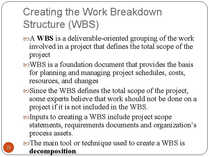 Creating the Work Breakdown Structure (WBS) A WBS is a deliverable-oriented grouping of the