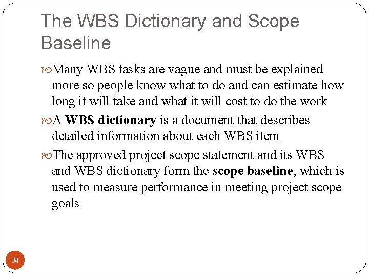 The WBS Dictionary and Scope Baseline Many WBS tasks are vague and must be