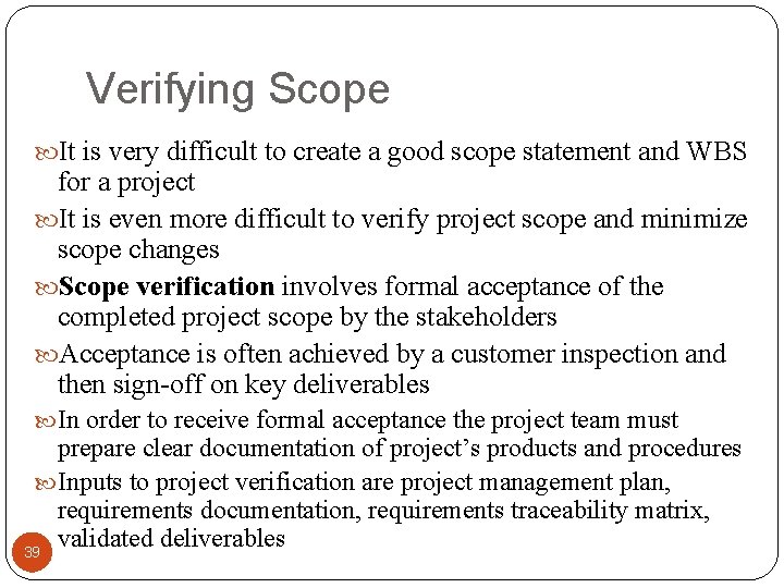 Verifying Scope It is very difficult to create a good scope statement and WBS