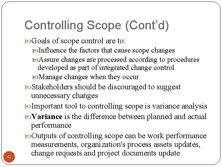 Controlling Scope (Cont’d) Goals of scope control are to: Influence the factors that cause