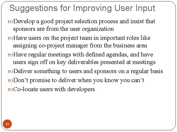 Suggestions for Improving User Input Develop a good project selection process and insist that