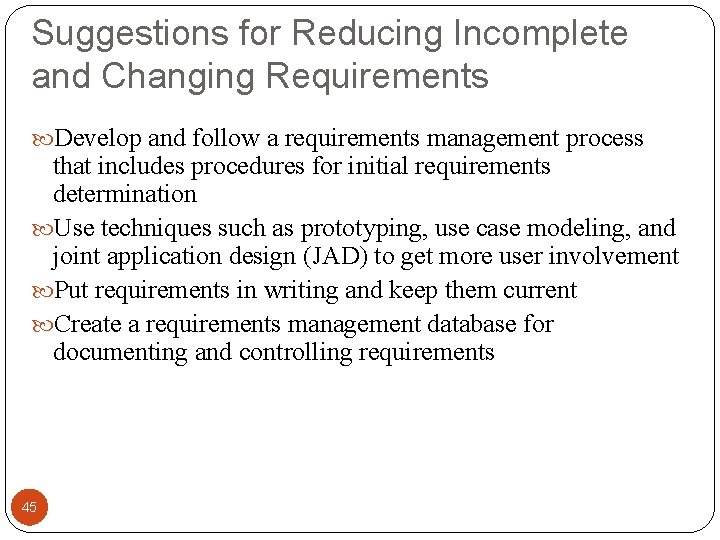 Suggestions for Reducing Incomplete and Changing Requirements Develop and follow a requirements management process
