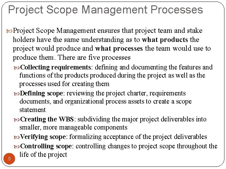 Project Scope Management Processes Project Scope Management ensures that project team and stake holders