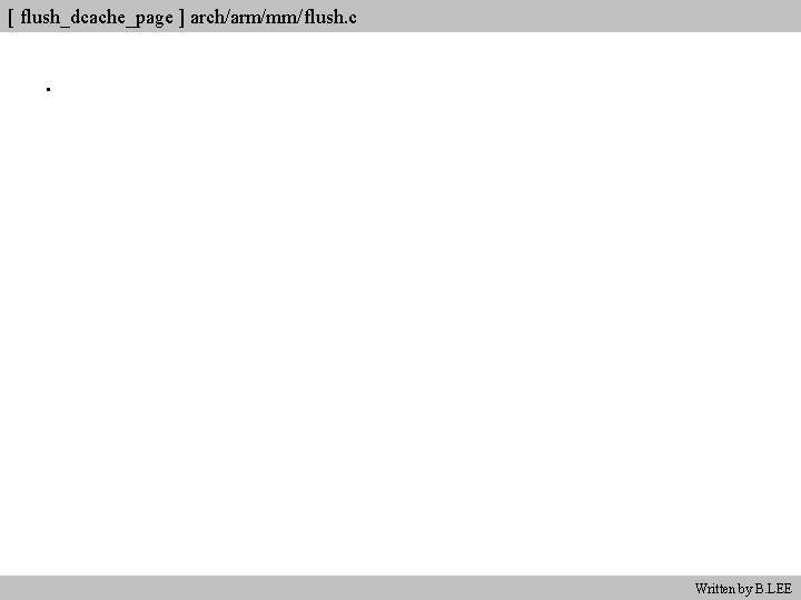 [ flush_dcache_page ] arch/arm/mm/flush. c. Written by B. LEE 