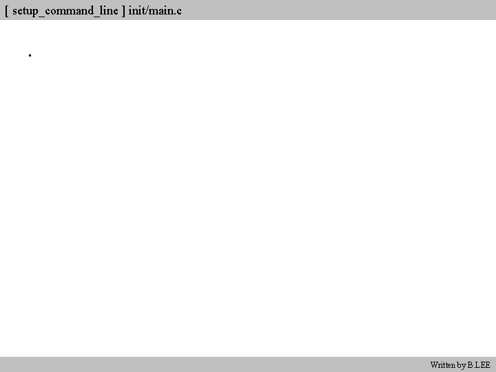 [ setup_command_line ] init/main. c. Written by B. LEE 