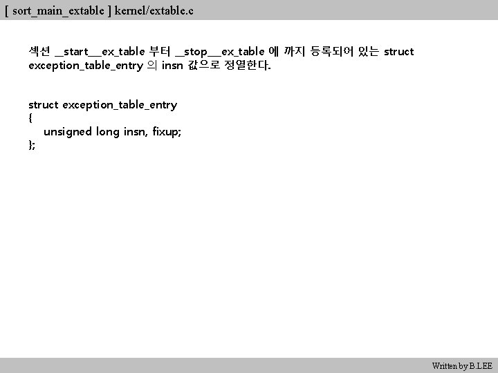 [ sort_main_extable ] kernel/extable. c 섹션 __start___ex_table 부터 __stop___ex_table 에 까지 등록되어 있는 struct