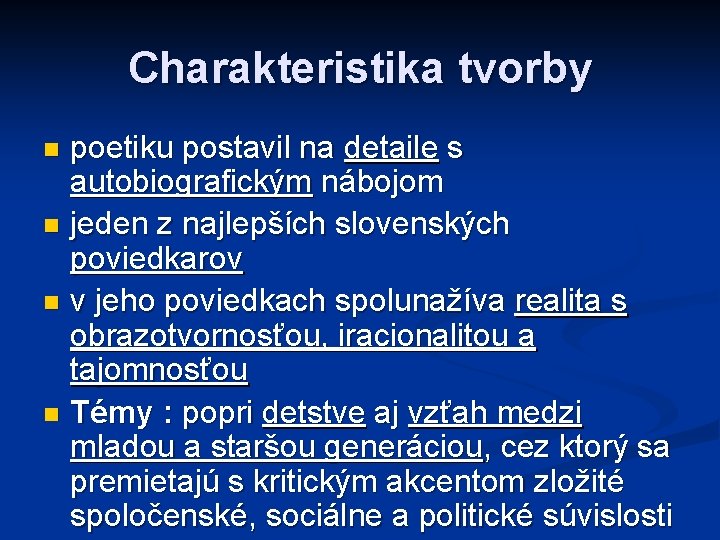 Charakteristika tvorby poetiku postavil na detaile s autobiografickým nábojom n jeden z najlepších slovenských