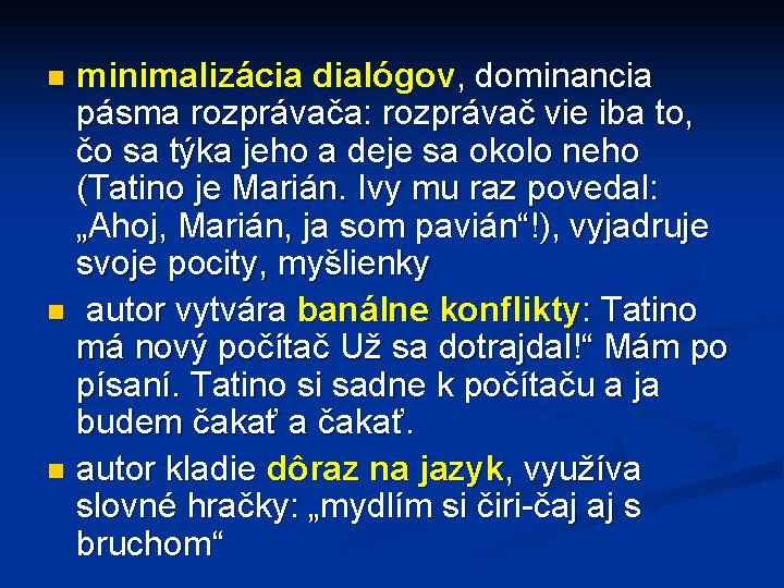 minimalizácia dialógov, dominancia pásma rozprávača: rozprávač vie iba to, čo sa týka jeho a