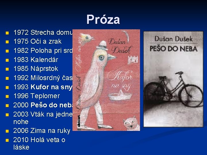 Próza n n n 1972 Strecha domu 1975 Oči a zrak 1982 Poloha pri