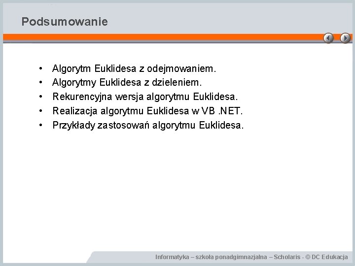 Podsumowanie • • • Algorytm Euklidesa z odejmowaniem. Algorytmy Euklidesa z dzieleniem. Rekurencyjna wersja Podsumowanie • • • Algorytm Euklidesa z odejmowaniem. Algorytmy Euklidesa z dzieleniem. Rekurencyjna wersja