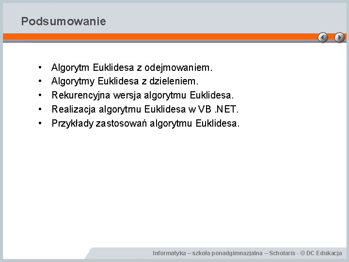 Podsumowanie • • • Algorytm Euklidesa z odejmowaniem. Algorytmy Euklidesa z dzieleniem. Rekurencyjna wersja