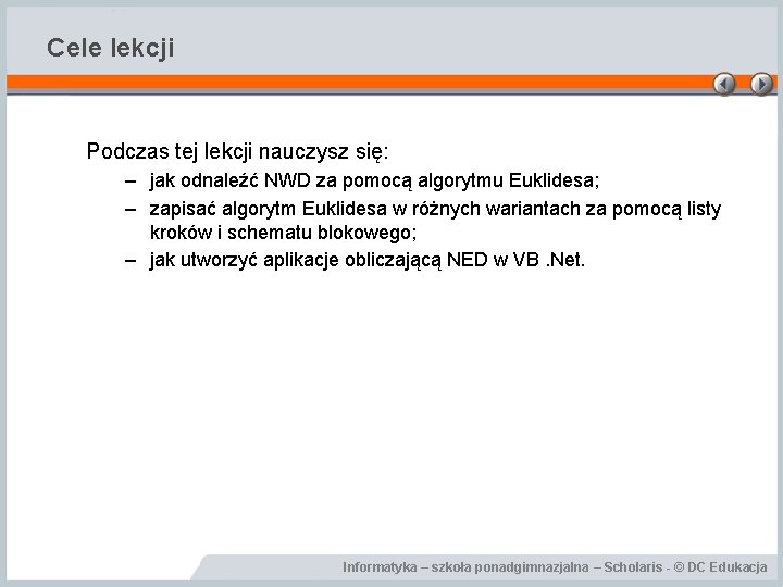 Cele lekcji Podczas tej lekcji nauczysz się: – jak odnaleźć NWD za pomocą algorytmu