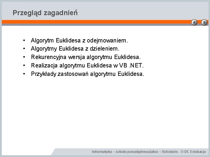 Przegląd zagadnień • • • Algorytm Euklidesa z odejmowaniem. Algorytmy Euklidesa z dzieleniem. Rekurencyjna Przegląd zagadnień • • • Algorytm Euklidesa z odejmowaniem. Algorytmy Euklidesa z dzieleniem. Rekurencyjna