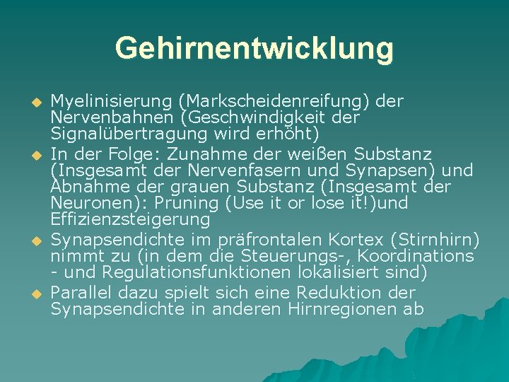 Gehirnentwicklung u u Myelinisierung (Markscheidenreifung) der Nervenbahnen (Geschwindigkeit der Signalübertragung wird erhöht) In der
