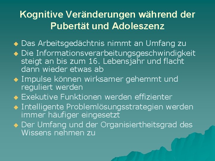 Kognitive Veränderungen während der Pubertät und Adoleszenz u u u Das Arbeitsgedächtnis nimmt an