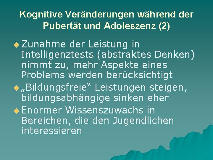 Kognitive Veränderungen während der Pubertät und Adoleszenz (2) u Zunahme der Leistung in Intelligenztests