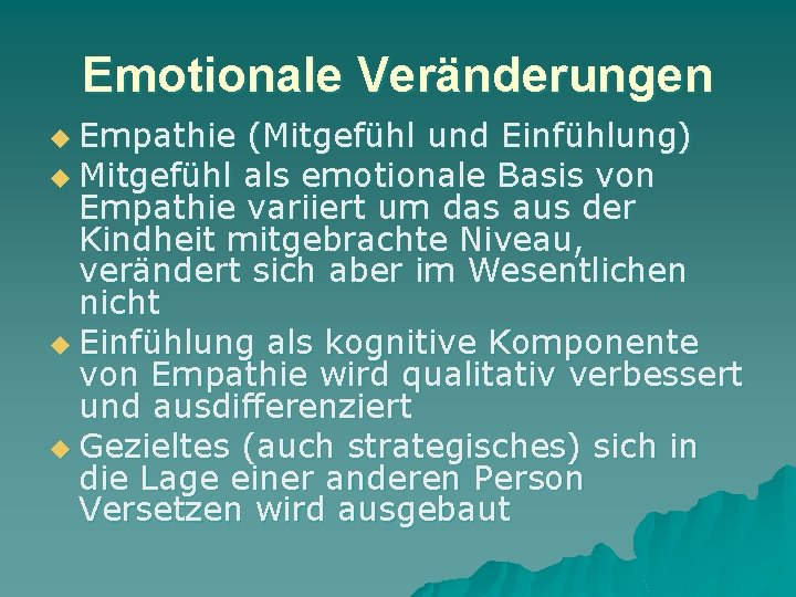 Emotionale Veränderungen u Empathie (Mitgefühl und Einfühlung) u Mitgefühl als emotionale Basis von Empathie