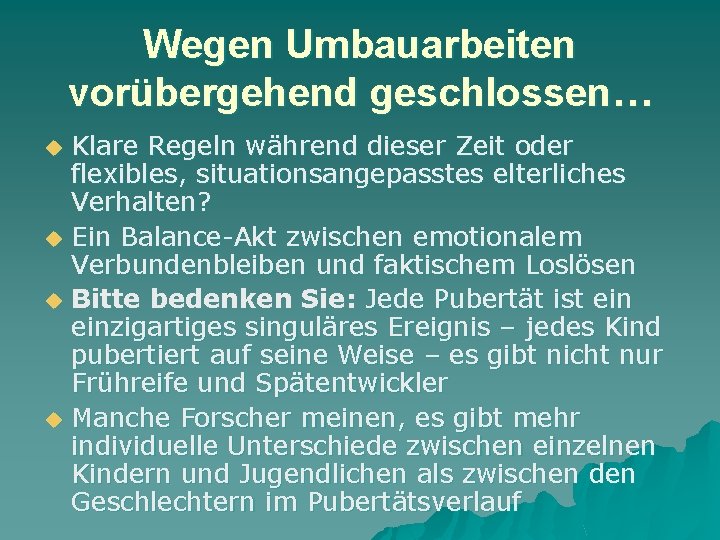 Wegen Umbauarbeiten vorübergehend geschlossen… u u Klare Regeln während dieser Zeit oder flexibles, situationsangepasstes