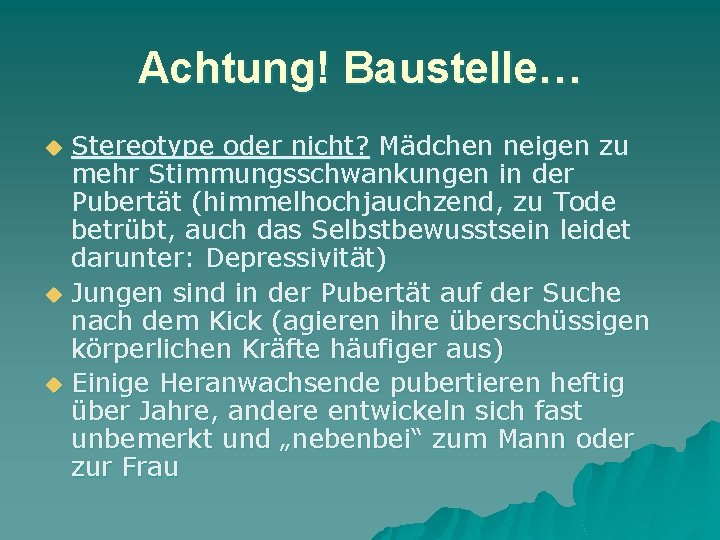 Achtung! Baustelle… u u u Stereotype oder nicht? Mädchen neigen zu mehr Stimmungsschwankungen in