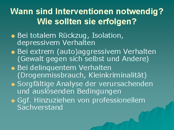 Wann sind Interventionen notwendig? Wie sollten sie erfolgen? Bei totalem Rückzug, Isolation, depressivem Verhalten