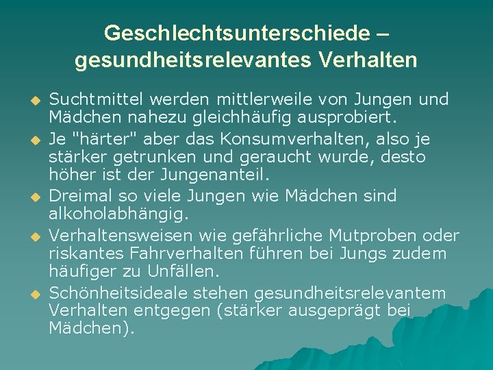 Geschlechtsunterschiede – gesundheitsrelevantes Verhalten u u u Suchtmittel werden mittlerweile von Jungen und Mädchen
