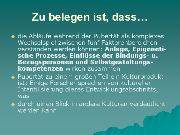 Zu belegen ist, dass… u u u die Abläufe während der Pubertät als komplexes