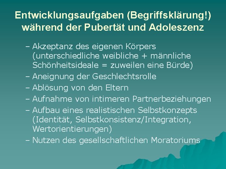Entwicklungsaufgaben (Begriffsklärung!) während der Pubertät und Adoleszenz – Akzeptanz des eigenen Körpers (unterschiedliche weibliche