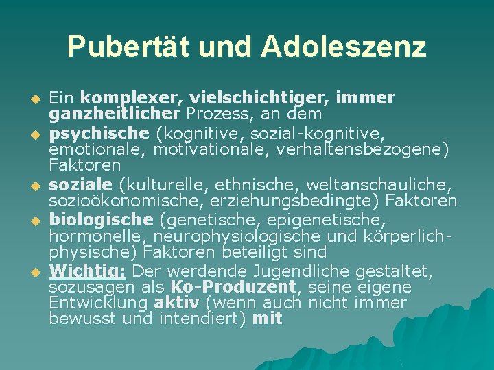 Pubertät und Adoleszenz u u u Ein komplexer, vielschichtiger, immer ganzheitlicher Prozess, an dem