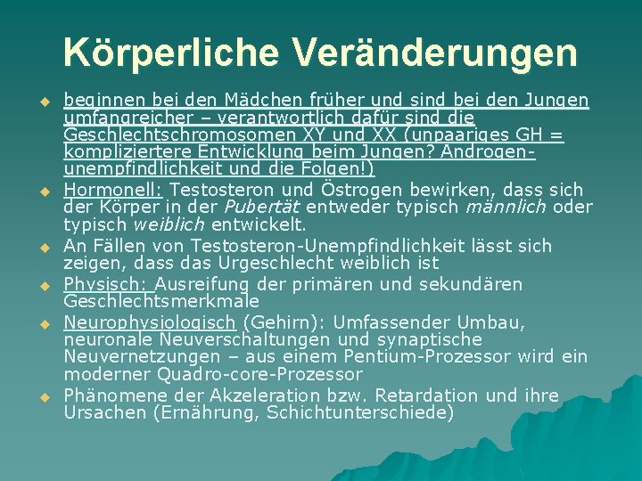 Körperliche Veränderungen u u u beginnen bei den Mädchen früher und sind bei den