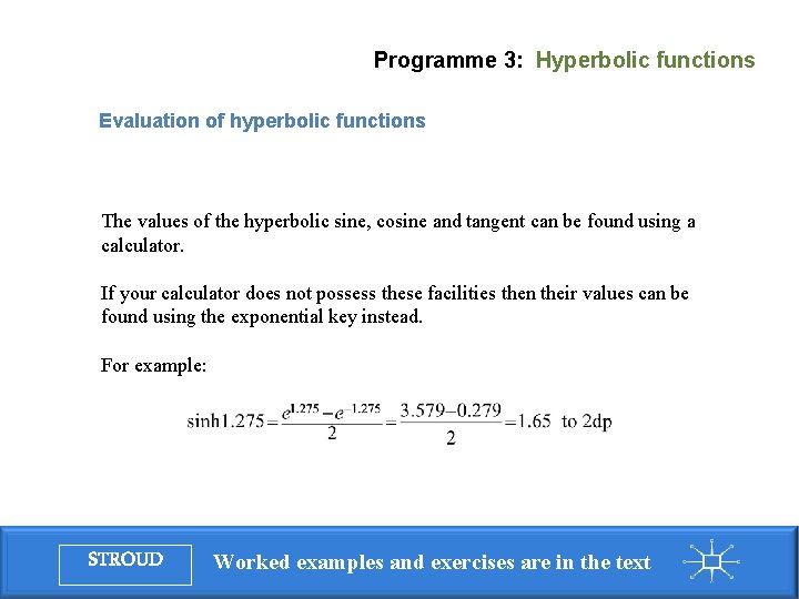 Programme 3: Hyperbolic functions Evaluation of hyperbolic functions The values of the hyperbolic sine,